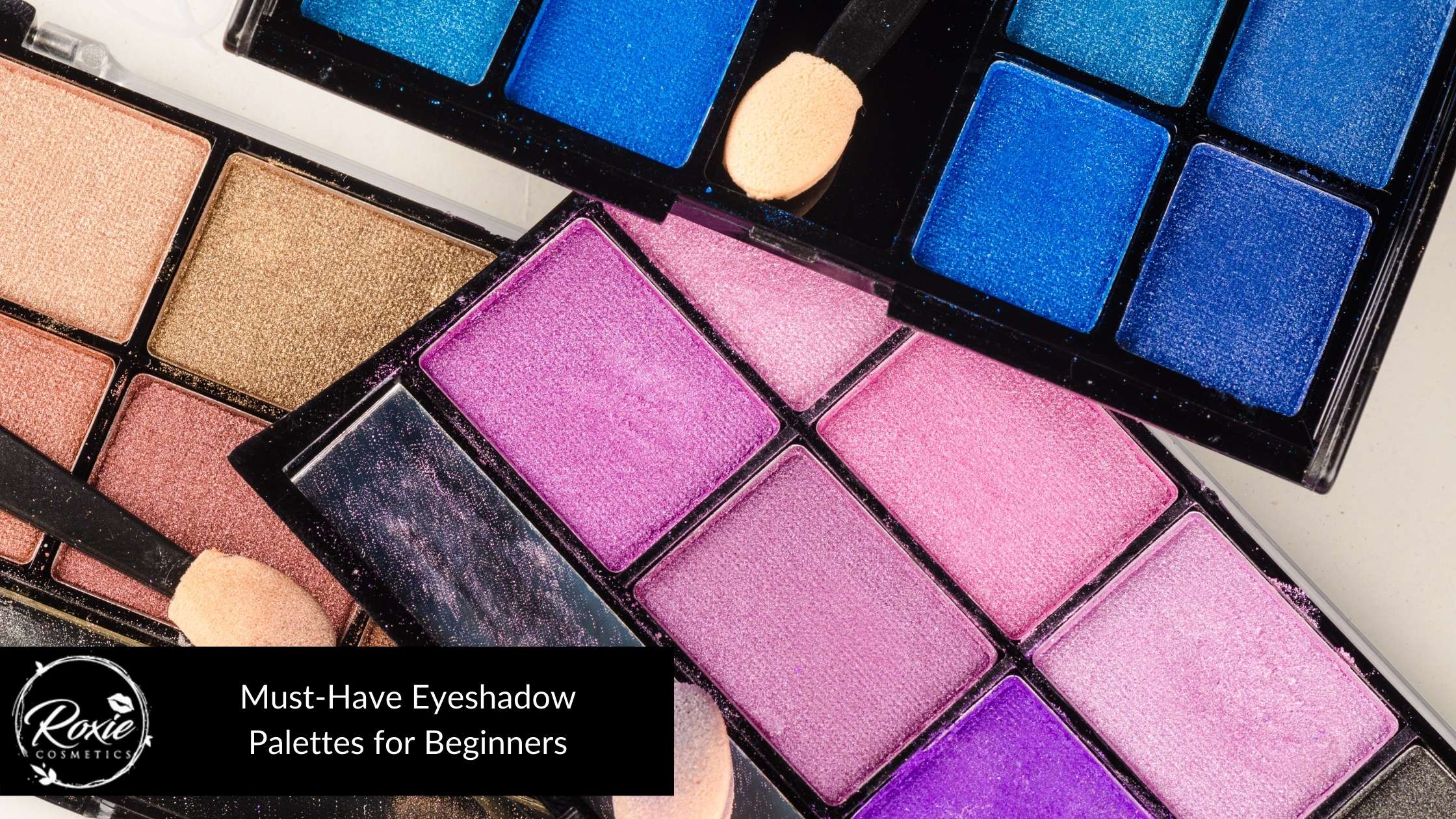 22 MustHave Eyeshadow Palettes for Beginners Roxie Cosmetics
