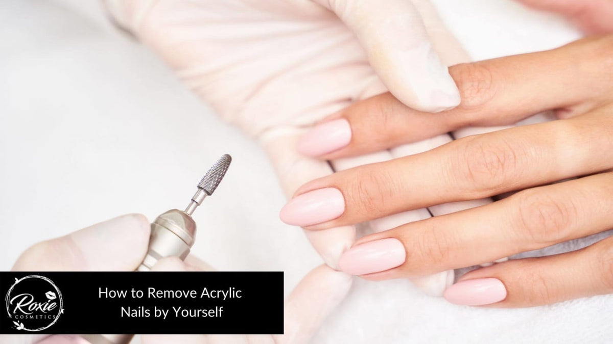 10 Uncomplicated Steps on How to Remove Acrylics Without Damaging Your –  Roxie Cosmetics