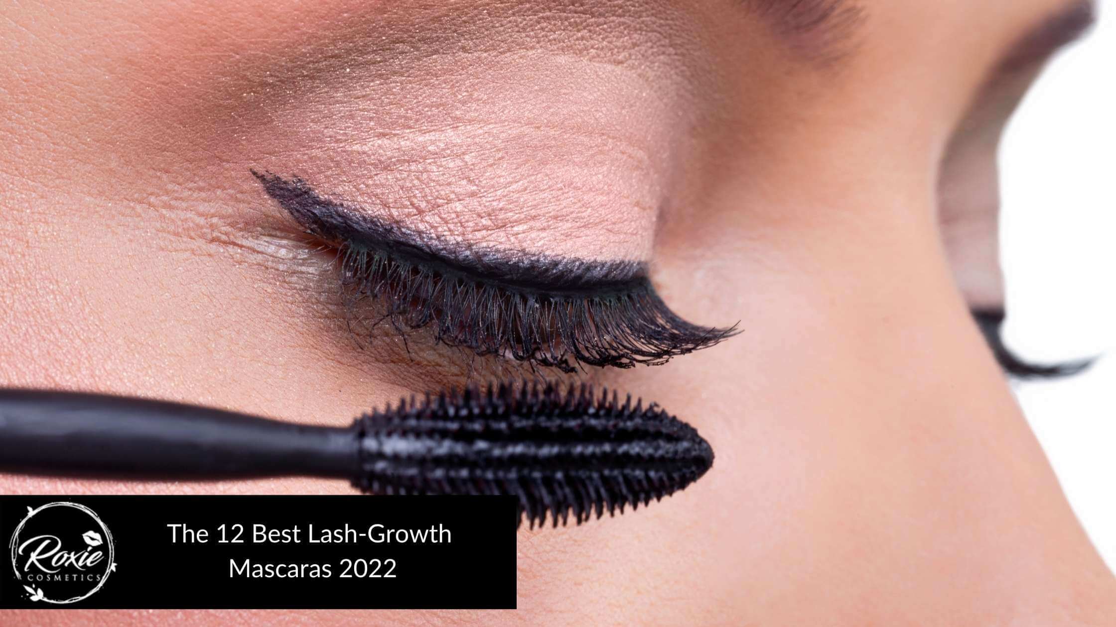 The 12 Best Lash-Growth Mascaras 2023 – Roxie
