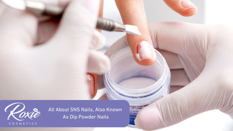 All About SNS Nails, Also Known As Dip Powder Nails