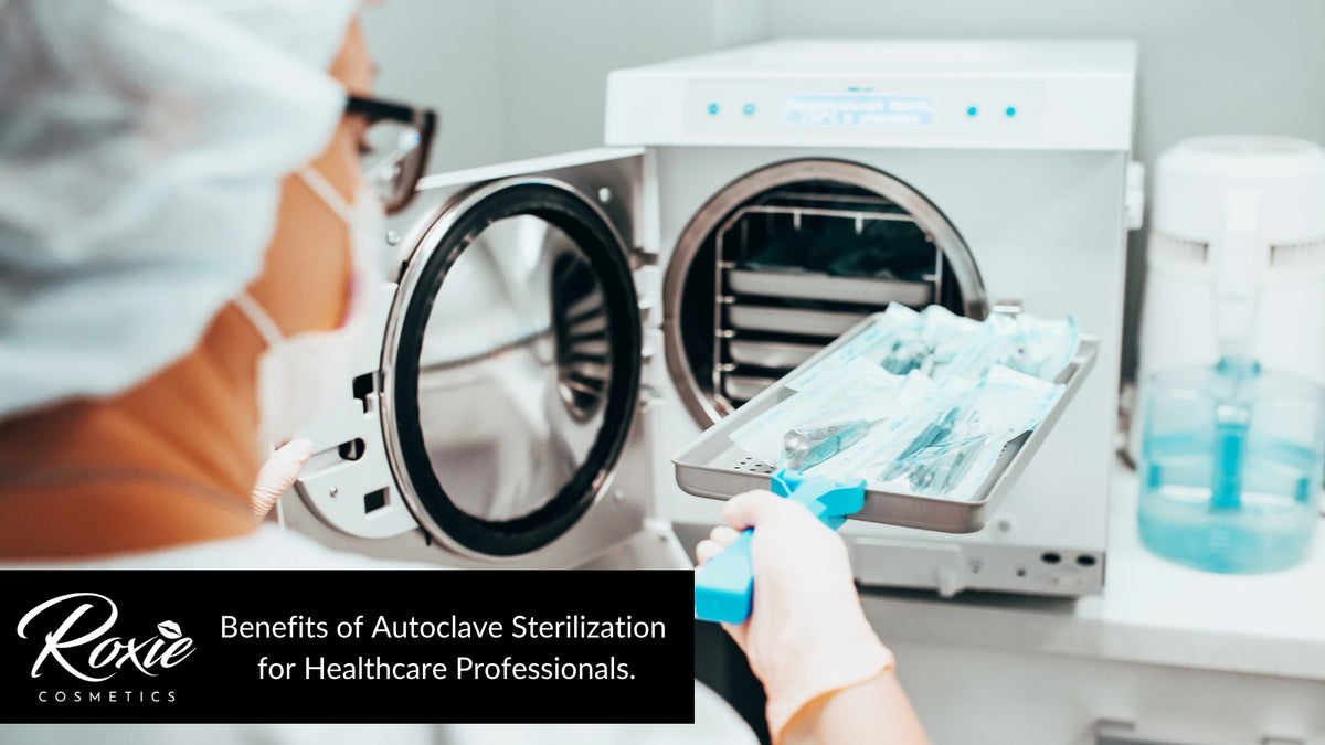 The Benefits of Autoclave Sterilization for Healthcare Professionals Roxie Cosmetics