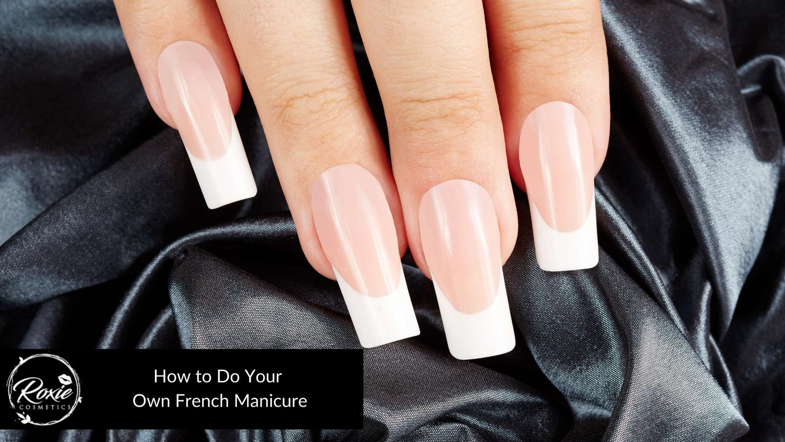 How to Do Your Own French Manicure – Roxie Cosmetics