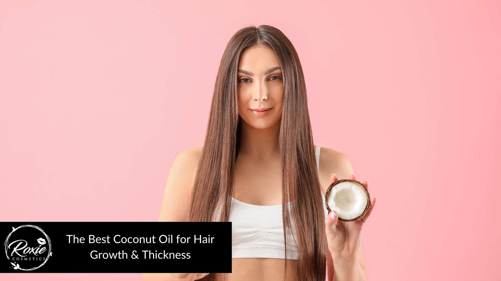 Best Coconut Oil for Hair Growth & Thickness
