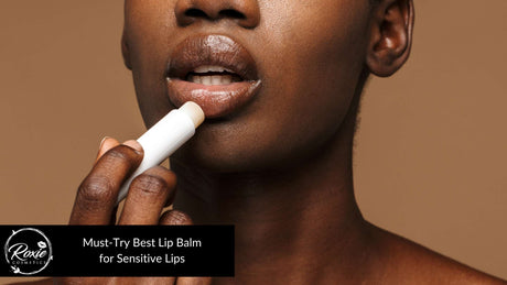 Best Lip Balm Type for Sensitive Lips