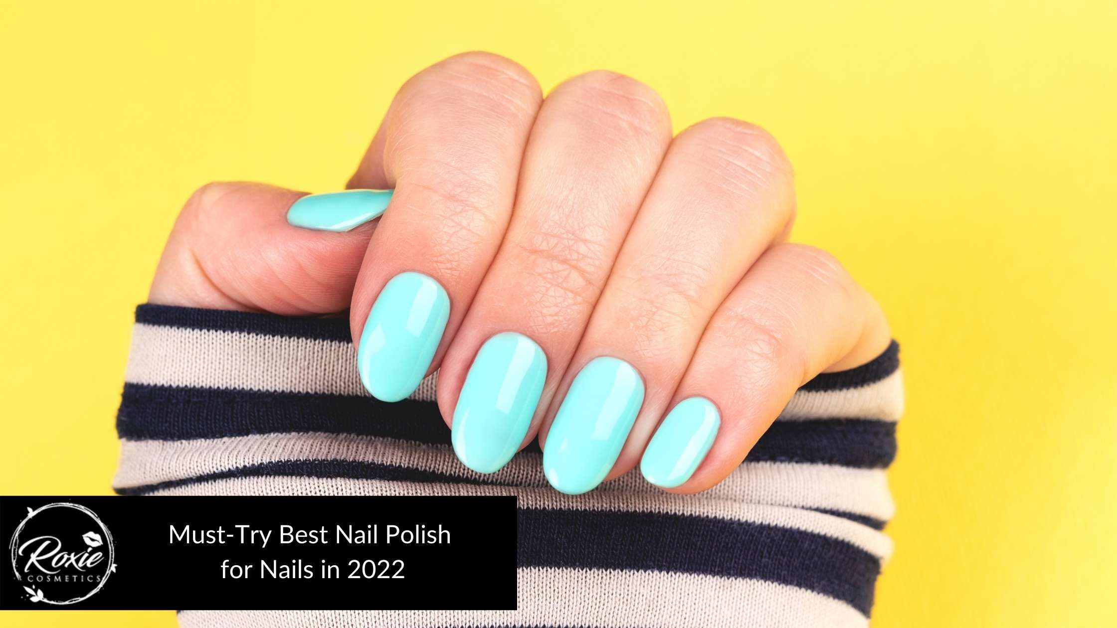 8 Must-Try Best Nail – Nails 2022 Cosmetics in Polish Roxie for