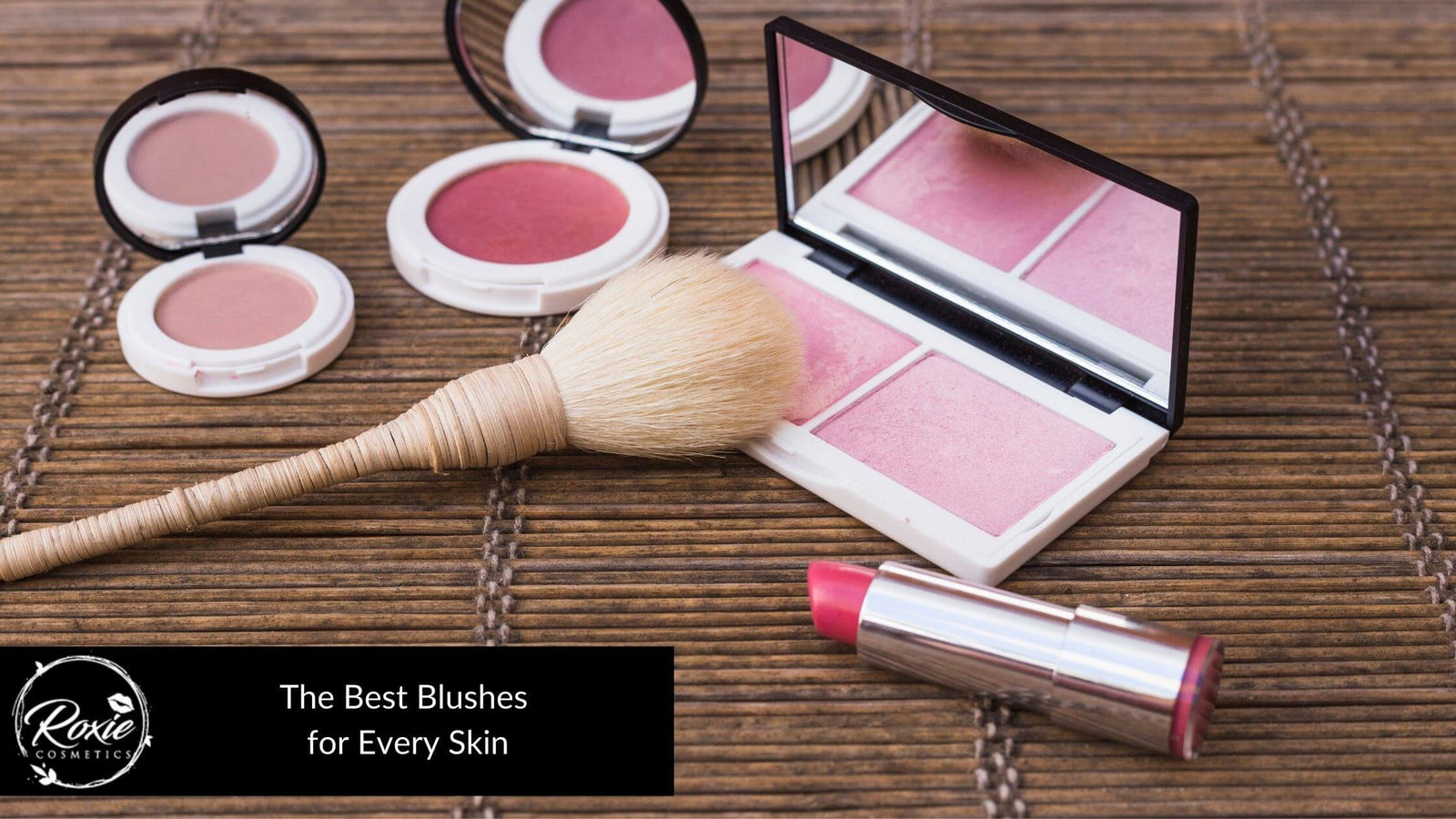 The Best Blushes for Every Cosmetics – Roxie Skin