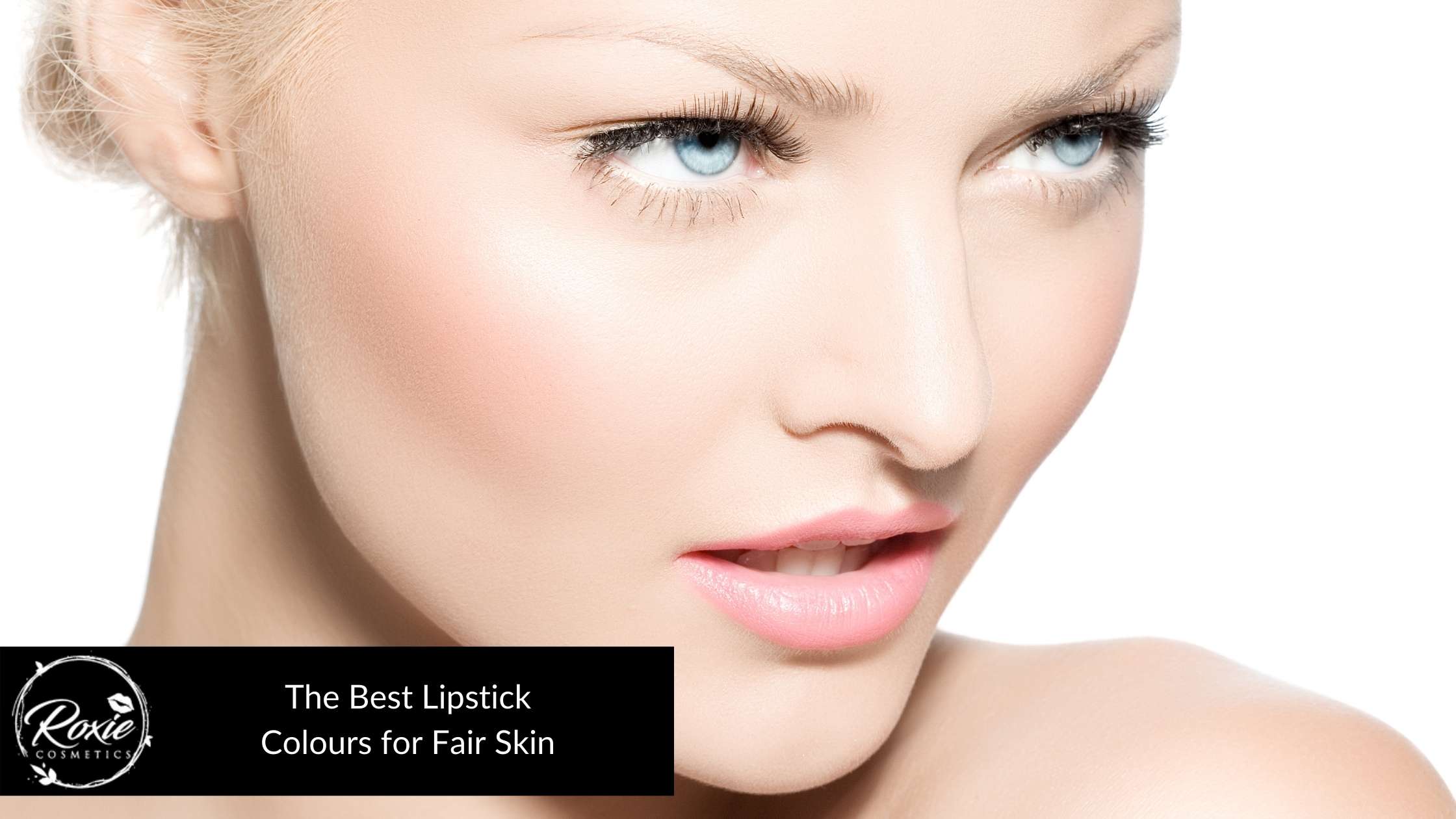 Gå en tur præst Ud 9 Best Lipstick Colours for Fair Skin – Roxie Cosmetics