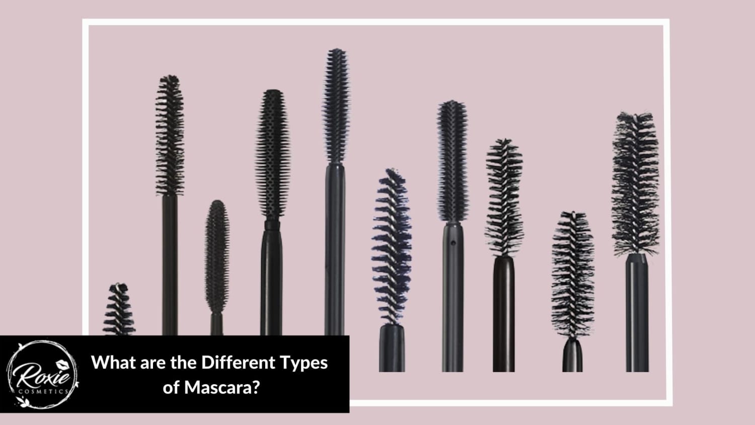 What are the Different Types of Mascara? – Roxie Cosmetics