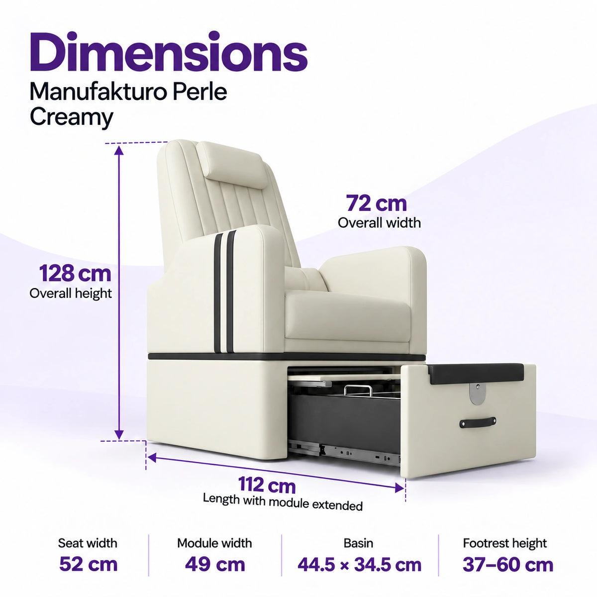 Manufakturo Perle Creamy pedicure chair dimensions: 72 cm wide, 128 cm high and 112 cm long with the module extended; seat width 52 cm, module width 49 cm, basin 44.5 x 34.5 cm and footrest height 37–60 cm.