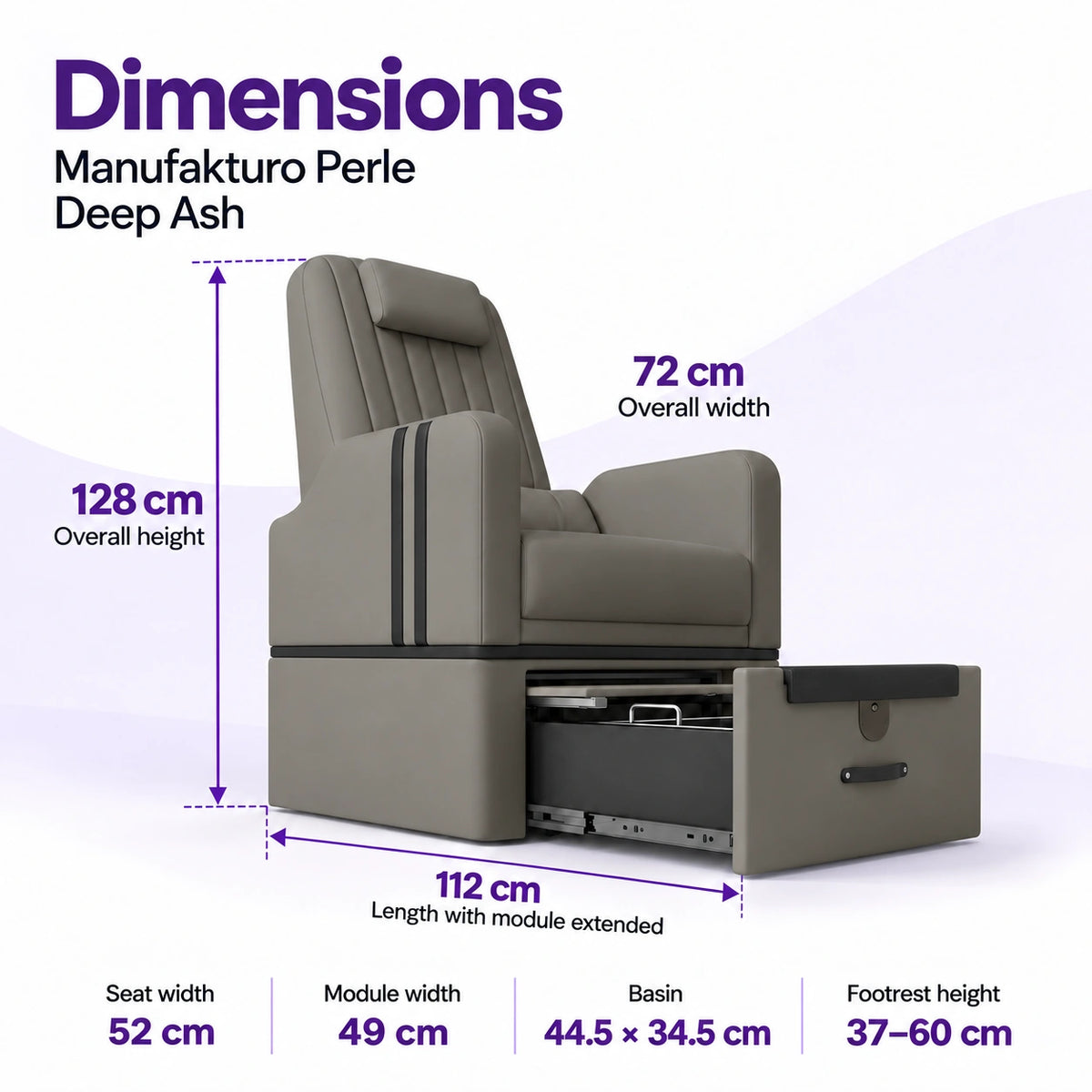 Manufakturo Perle Deep Ash pedicure chair dimensions: 72 cm wide, 128 cm high and 112 cm long with the module extended; seat width 52 cm, module width 49 cm, basin 44.5 x 34.5 cm and footrest height 37–60 cm.
